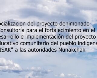 Socializacion del proyecto  a las autoridades Nunakchak denominado, fortalecimiento y valoración PEM, Pisitao